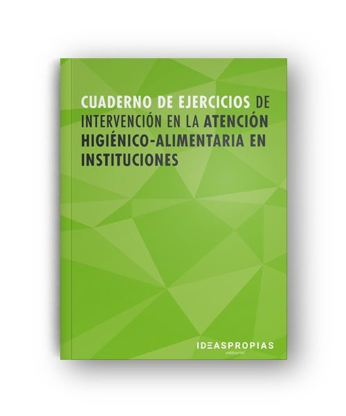 CUADERNO DE EJERCICIOS MF1017_2 INTERVENCIÓN EN LA ATENCIÓN HIGIÉNICO-ALIMENTARIA EN INSTITUCIONES