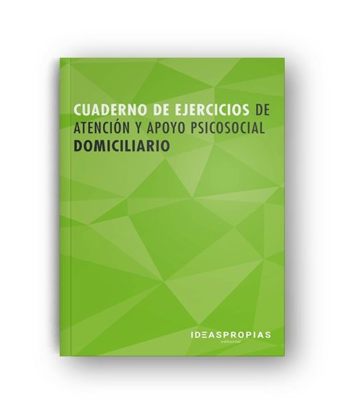 CUADERNO DE EJERCICIOS DE MF0250_2 ATENCIÓN Y APOYO PSICOSOCIAL DOMICILIARIO